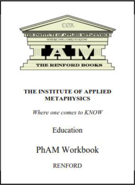 The Institute of Applied Metaphysics PhAM Work Book The Institute of Applied Metaphysics PhAM Work Book